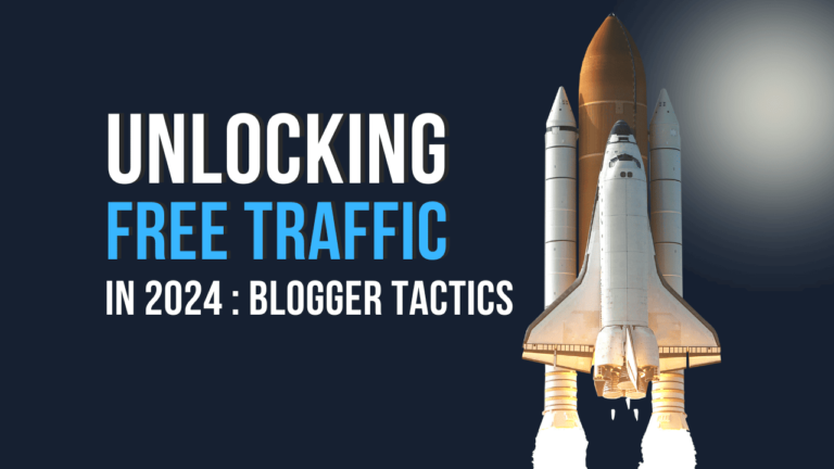 Unlocking Free Traffic In 2024: Blogger Tactics